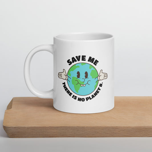 Save Me - There Is No Planet B  White glossy mug